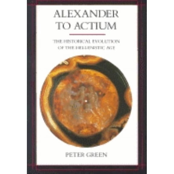 Hellenistic Culture and Society: Alexander to Actium : The Historical Evolution of the Hellenistic Age (Series #1) (Edition 1) (Paperback)