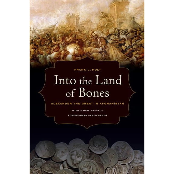 Hellenistic Culture and Society: Into the Land of Bones : Alexander the Great in Afghanistan (Series #47) (Edition 1) (Paperback)