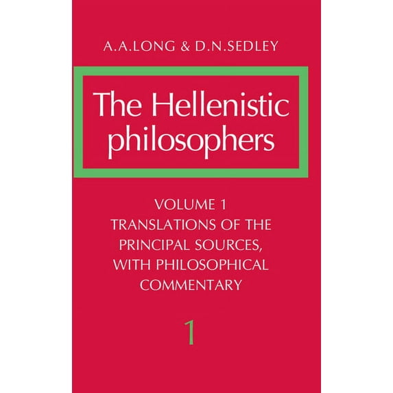 Hellenistic Philosophers The Hellenistic Philosophers: Volume 1, Translations of the Principal Sources with Philosophical Commentary, Book 1, (Paperback)