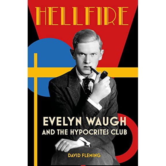 Pre-Owned Hellfire: Evelyn Waugh and the Hypocrites Club (Hardcover) 0750999284 9780750999281