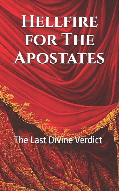 Hellfire for The Apostates: The Last Divine Verdict, (Paperback)