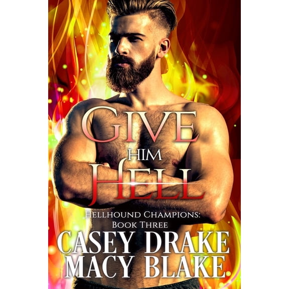 Hellhound Champions Give Him Hell: Hellhound Champions Book Three, Book 3, (Paperback)