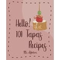 thumbnail image 1 of Pre-Owned Hello! 101 Tapas Recipes: Best Tapas Cookbook Ever For Beginners [Tapas Recipe Book,Spanish Tapas Cookbook,Traditional Spanish Cookbook,Easy Tapas Cookbook,Quick And Easy Spanish Paperback, 1 of 1