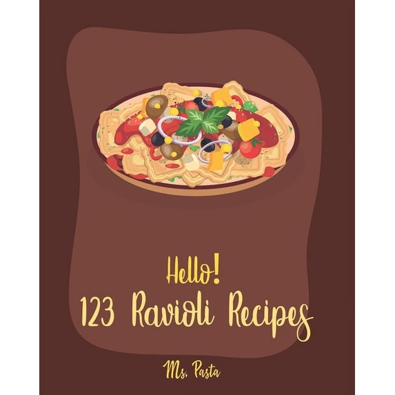 Ravioli Recipes Hello! 123 Ravioli Recipes: Best Ravioli Cookbook Ever For Beginners [Squash Cookbook, Lasagna Recipe, Ravioli Recipe, S, Book 1, (Paperback)