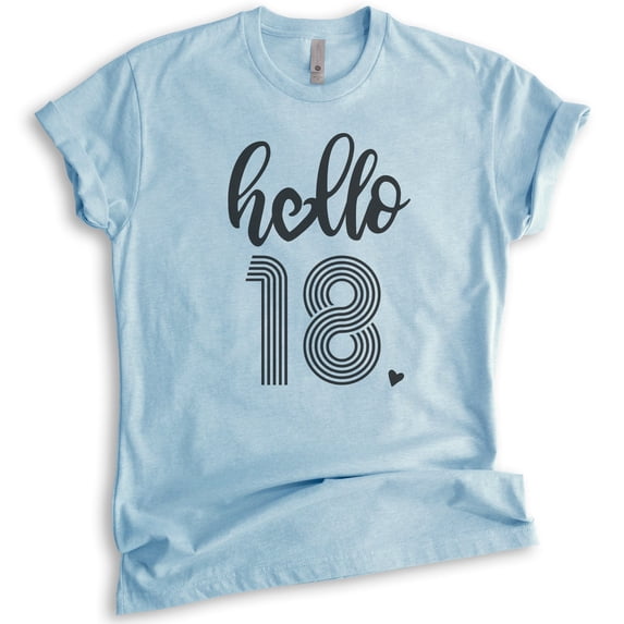 Hello 18 Shirt, Unisex Women's Men's Shirt, 18th Birthday Shirt, Eighteenth Birthday Shirt, B-day Shirt, Heather Light Blue, Large