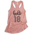 thumbnail image 1 of Hello 18 Tank Top, Ladies Racerback Tank Top, 18th Birthday Tank, Eighteenth Birthday Tank, B-day Tank, Desert Pink, Large, 1 of 3
