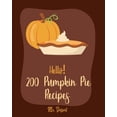 thumbnail image 1 of Hello! 200 Pumpkin Pie Recipes: Best Pumpkin Pie Cookbook Ever For Beginners [Book 1], 1 of 1