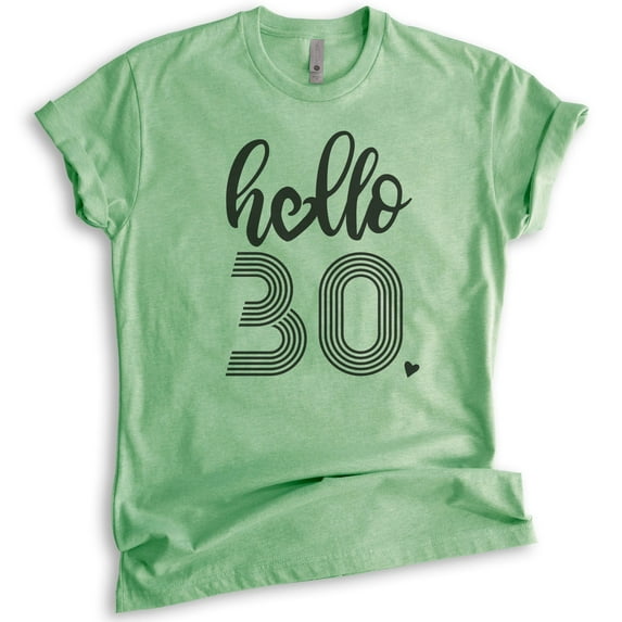 Hello 30 Shirt, Unisex Women's Men's Shirt, 30th Birthday Shirt, Thirtieth Birthday Shirt, B-day Shirt, Heather Apple Green, X-Large
