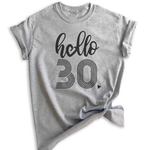 Hello 30 Shirt, Unisex Women's Men's Shirt, 30th Birthday Shirt, Thirtieth Birthday Shirt, B-day Shirt, Heather Gray, Small