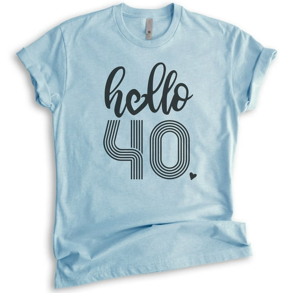Hello 40 Shirt, Unisex Women's Men's Shirt, 40th Birthday Shirt, Fortieth Birthday 40th Birthday B-day Tee, Heather Light Blue, Medium