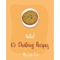 thumbnail image 1 of Chutney Recipes Hello! 65 Chutney Recipes: Best Chutney Cookbook Ever For Beginners [Cranberry Cookbook, Tomato Sauce Cookbook, Apple Ci, Book 1, (Paperback), 1 of 1