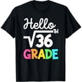 thumbnail image 1 of Hello 6th Grade Square Root of 36 Back to School 1st Day T-Shirt, 1 of 6