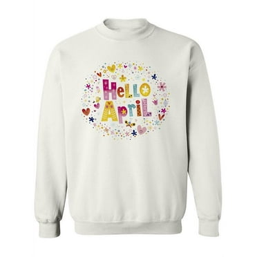 Hello April. Sweatshirt Women -Image by Shutterstock, Female 4X-Large