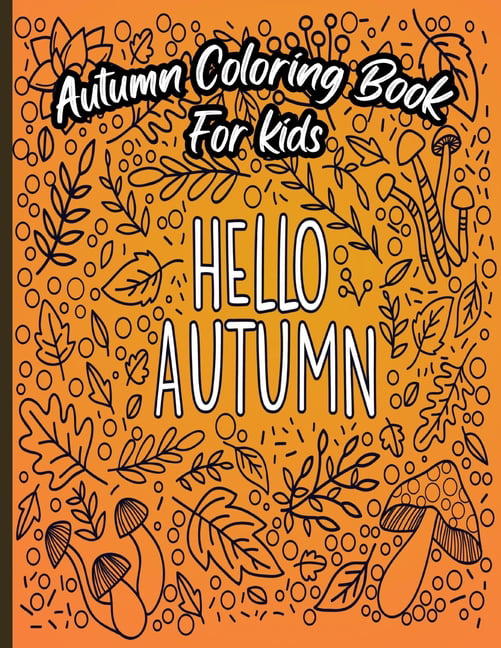 Hello Fall Coloring Book For Kids Ages 8-12: Simple And Easy