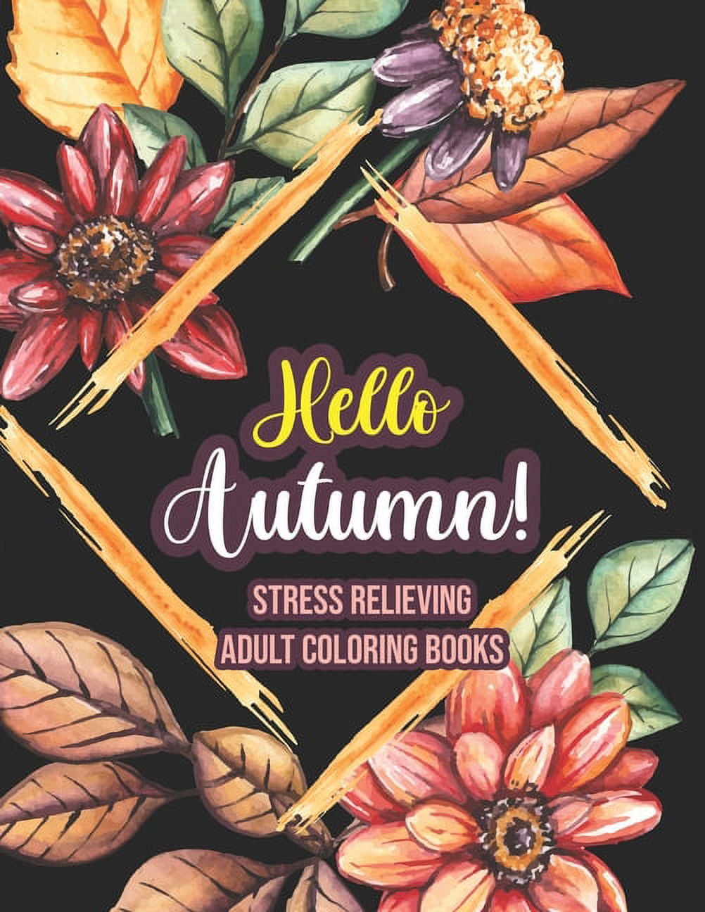 Hello Autumn! - Stress Relieving Adult Coloring Books : An Adult Coloring Book Featuring Charming Autumn Scenes, Halloween, Fall, Thanksgiving, Broken Circles, Mandalas (Paperback)