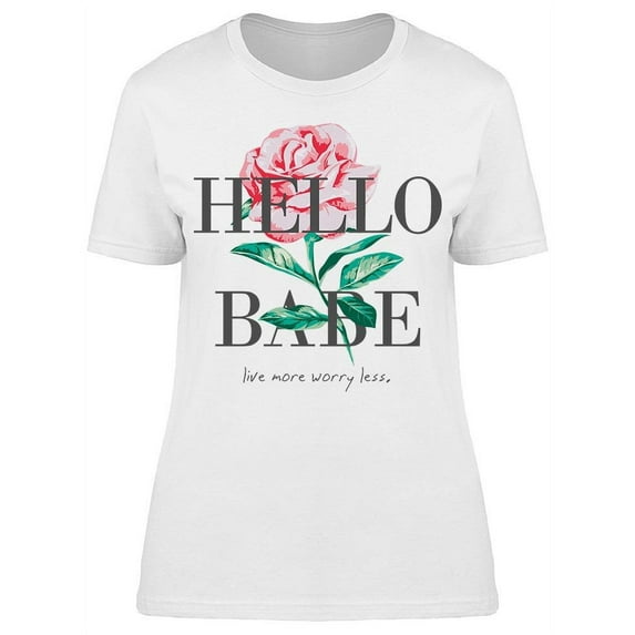 Hello Babe Live More Worry Less T-Shirt Women -Image by Shutterstock, Female 3X-Large