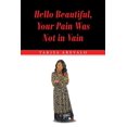 thumbnail image 1 of Hello Beautiful, Your Pain Was Not in Vain, (Paperback), 1 of 1