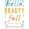 thumbnail image 1 of Pre-Owned Hello, Beauty Full: Seeing Yourself as God Sees You (Paperback 9780849964893) by Ms. Elisa Morgan, 1 of 1