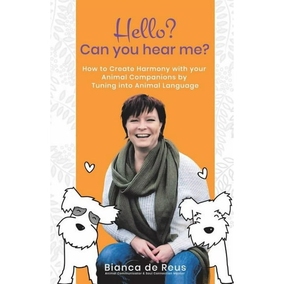 Hello? Can You Hear Me?: How to Create Harmony with Your Animal Companions by Tuning into Animal Language, (Paperback)