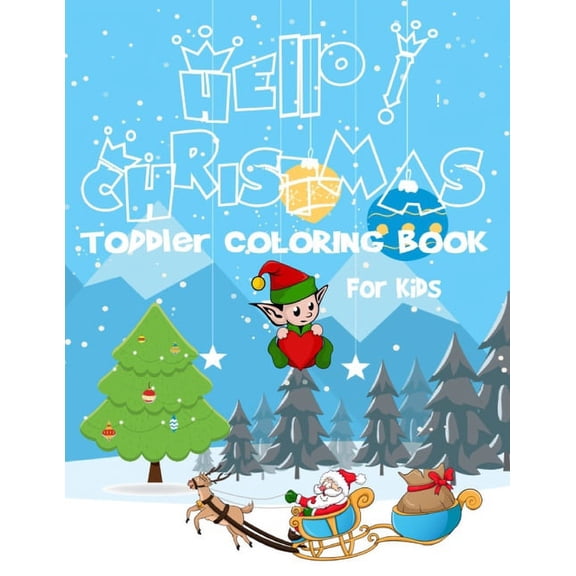 Hello! Christmas Toddler coloring book for kids: Ages 2-7 2-3 2-4 2-5 2-6, 100 Christmas Pages to Color Including Santa,, (Paperback)