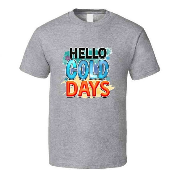 Hello Cold Days Tee Cool Fall T-shirt Winter Season Novelty T Shirt