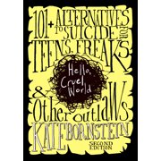 Hello, Cruel World 101+ Alternatives to Suicide for Teens, Freaks, and Other Outlaws, Paperback