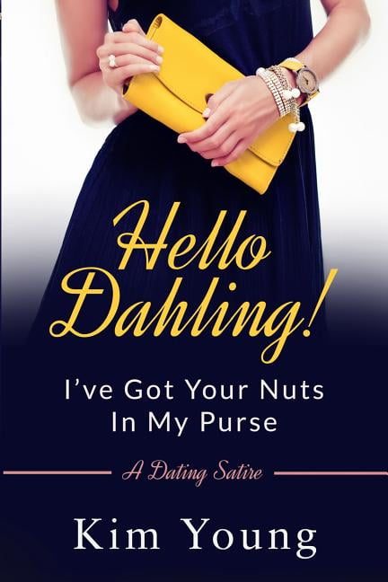 Hello Dahling! I've Got Your Nuts In My Purse: A Dating Satire, (Paperback)