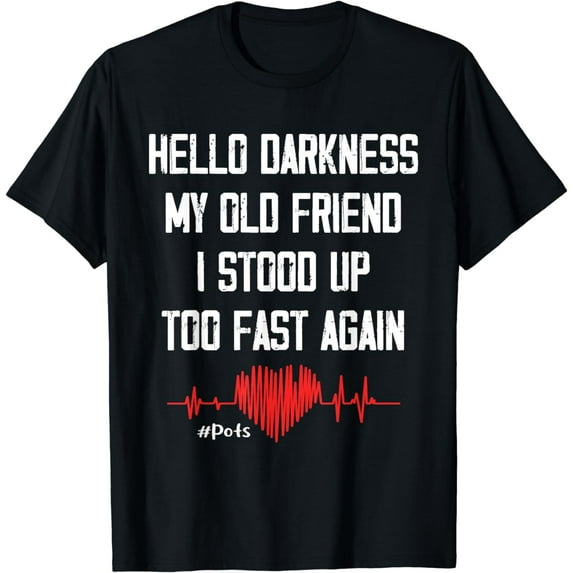 Hello Darkness My Old Friend I Stood Up Too Fast Again Pots T-Shirt