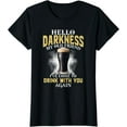 thumbnail image 1 of Hello Darkness My Old Friend I've Come To Drink With You T-Shirt, 1 of 3