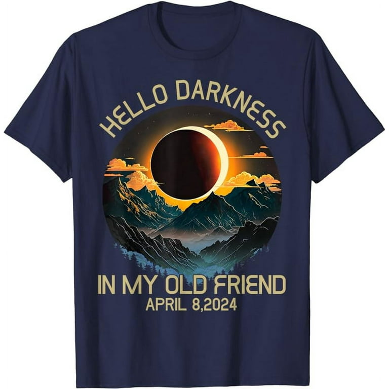 Hello Darkness My Old Friend Solar Eclipse April 08 2024 T Shirt Walmart