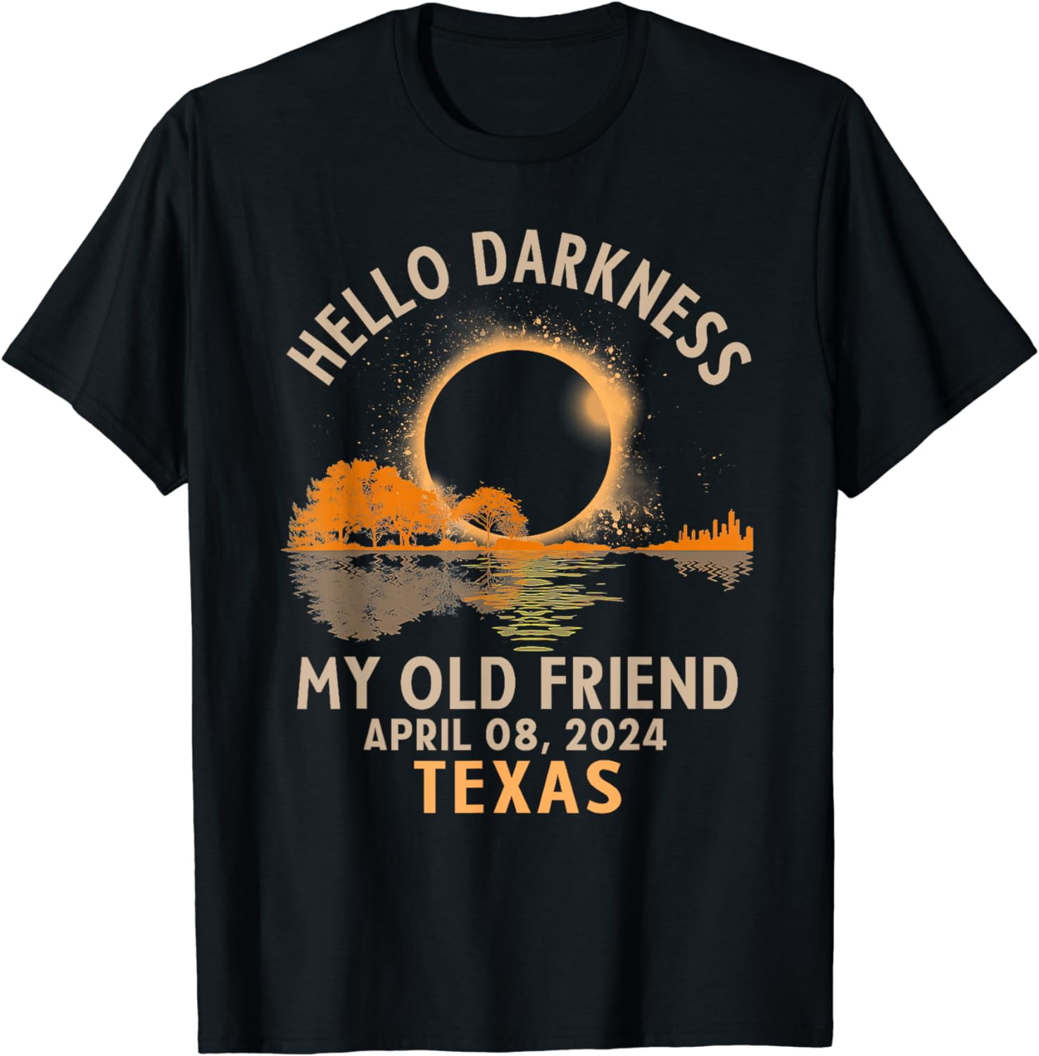 Hello Darkness My Old Friend Total Solar Eclipse 2024 Texas Cotton T