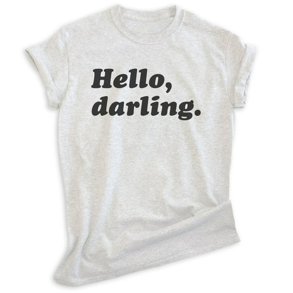 Hello Darling Shirt, Unisex Women's Men's Shirt, Cute Shirt, Fashionable Shirt, Fabulous Shirt, Heather Ash, Medium