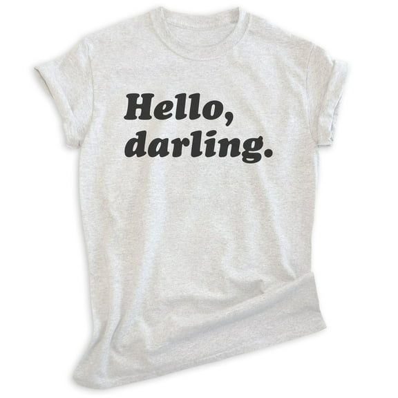 Hello Darling Shirt, Unisex Women's Men's Shirt, Cute Shirt, Fashionable Shirt, Fabulous Shirt, Heather Ash, X-Small
