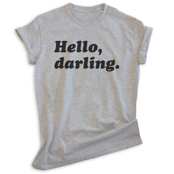 Hello Darling Shirt, Unisex Women's Men's Shirt, Cute Shirt, Fashionable Shirt, Fabulous Shirt, Heather Gray, Medium