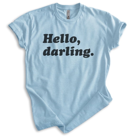 Hello Darling Shirt, Unisex Women's Men's Shirt, Cute Shirt, Fashionable Shirt, Fabulous Shirt, Heather Light Blue, Small