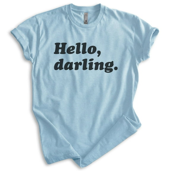 Hello Darling Shirt, Unisex Women's Men's Shirt, Cute Shirt, Fashionable Shirt, Fabulous Shirt, Heather Light Blue, X-Small