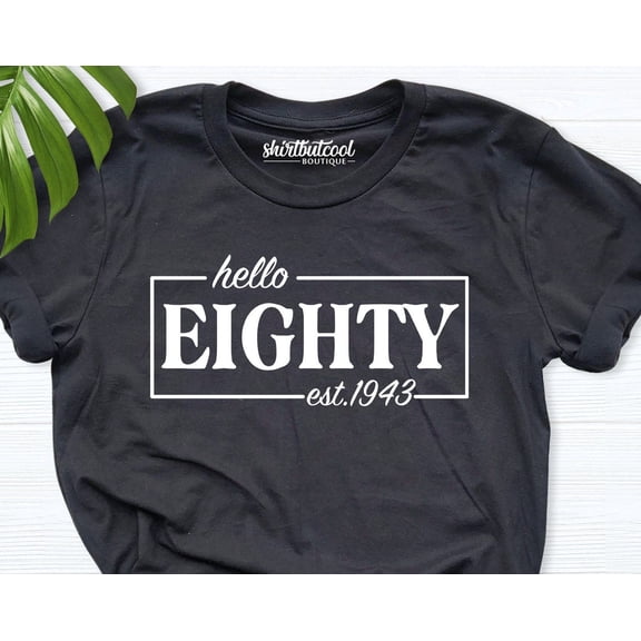 Hello Eighty Shirt, 80 Birthday, 80Th Birthday Shirt, 1943 Shirt, 80Th Birthday Gift Men, Eighty Birthday Shirt, Birthday Shirt Grandparents TSHIRT All Size S-5XL