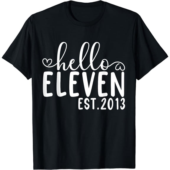Hello Eleven Est 2013 11 Years Old 11th Birthday Girls Boys T-Shirt mens t shirt，black，women，funny，misfits，men，journey