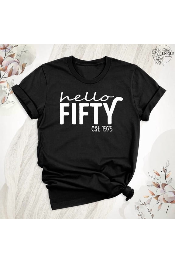 Hello Fifty 50 Years Old 50Th 1975 Birthday Shirt, Hello Fifty Est 1975 T-Shirt, Fifty Birthday Squad Shirt, Fifty Birthday Crew Tees, Full Size S-5XL