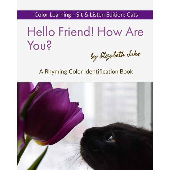 Hello Friends: Cats Hello Friend! How Are You? Color Learning Sit & Listen Edition: Cats: A Rhyming Color Identification Book, Book 7, (Paperback)