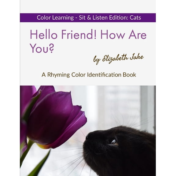 Hello Friends: Cats Hello Friend! How Are You? Color Learning Sit & Listen Edition: Cats: A Rhyming Color Identification Book, (Paperback)