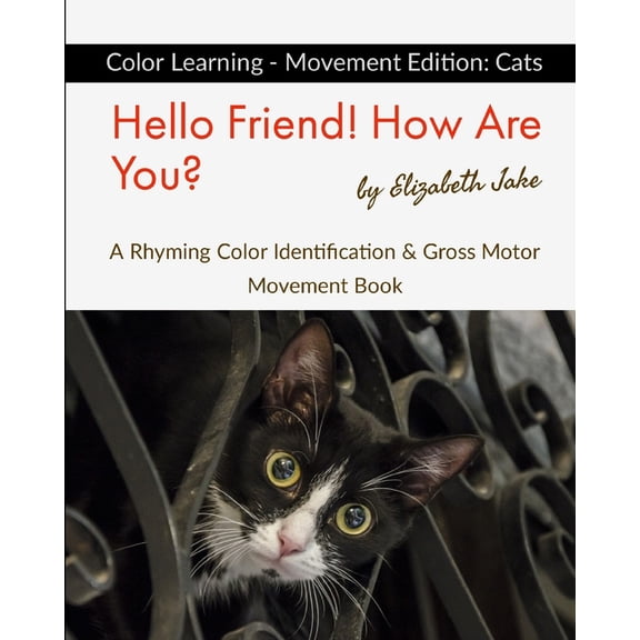 Hello Friends: Cats Hello Friend! How Are You? Color Learning - Movement Edition: Cats: A Rhyming Color Identification & Gross Motor Movemen, Book 6, (Paperback)