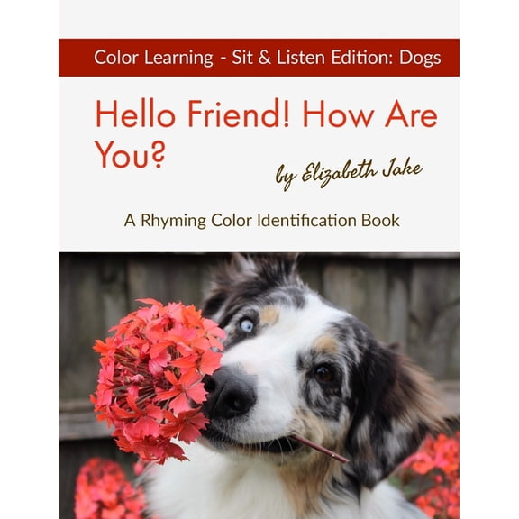 Hello Friends: Dogs Hello Friend! How Are You? Color Learning Sit & Listen Edition: Dogs: A Rhyming Color Identification Book, (Paperback)