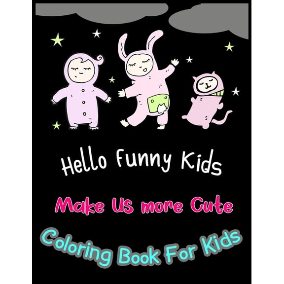 Hello Funny Kids Make Us more Cute Coloring Book For Kids : A Fun and Easy make me cute Drawing Book! Coloring & Activity Book for Kids -Best doll coloring book (Paperback)