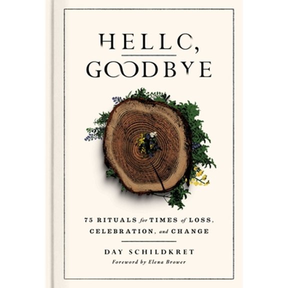 Pre-Owned Hello, Goodbye: 75 Rituals for Times of Loss, Celebration, and Change (Hardcover) 198217093X 9781982170936