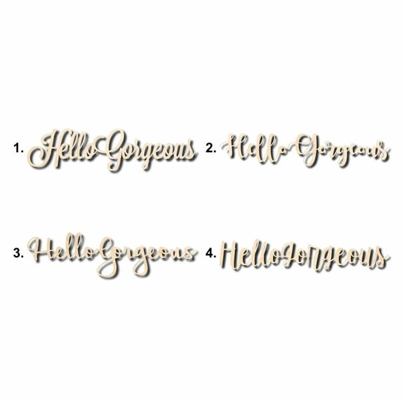 Hello Gorgeous Sign Unfinished Wood Cutout Home Decor DIY Option 2- 10" Wide / 1/8"