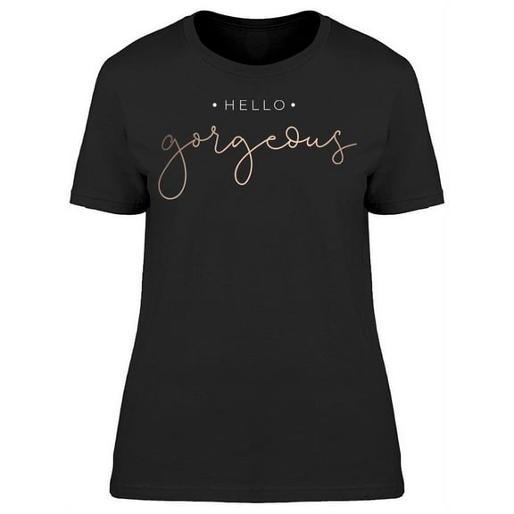 Hello Gorgeous T-Shirt Women -Image by Shutterstock, Female 3X-Large