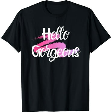 Hello Gorgeous T-Shirt