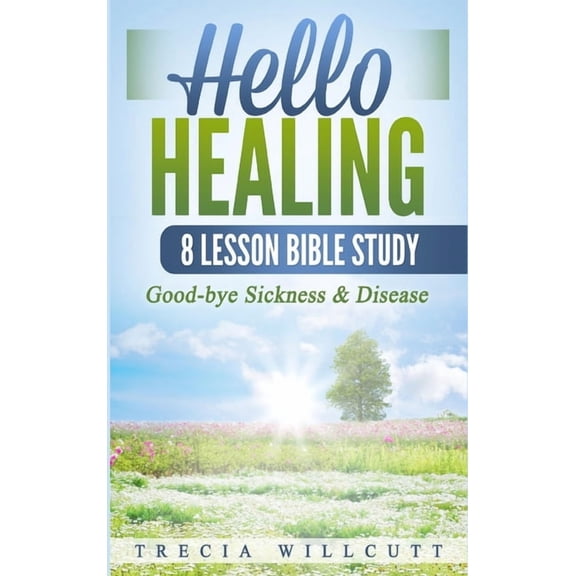 Hello Healing: Good-bye Sickness & Disease, (Hardcover)