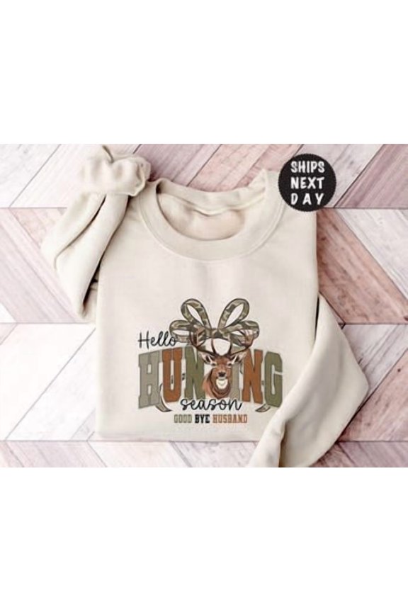 Hello Hunting Season Goodbye Husband, Hunting Lover , Deer Hunters Shirt, Camo, Hunting Lover Gift, Sand Sweatshirt